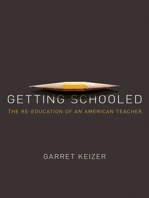 Title details for Getting Schooled by Garret Keizer - Wait list